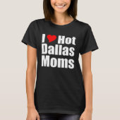 I Love Hot Dallas Moms Tシャツ (正面)