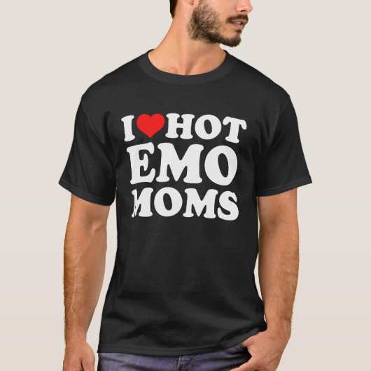 I Love Hot Emo Moms Tシャツ (正面)