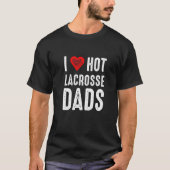 I Love Hot Lacrosse Dads Tシャツ (正面)