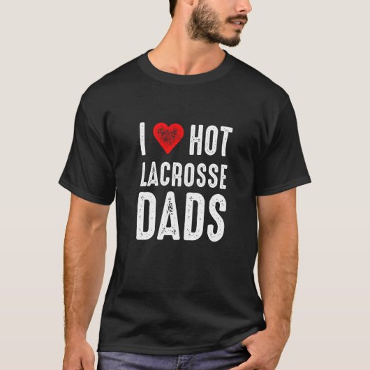 I Love Hot Lacrosse Dads Tシャツ (正面)