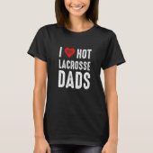 I Love Hot Lacrosse Dads Tシャツ (正面)