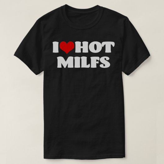 I Love Hot MILFS  MILF  I Heart MILFS Hot Moms  Tシャツ (デザイン正面)