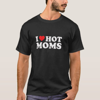 I Love Hot Moms Funny Red Heart Love Moms Tシャツ