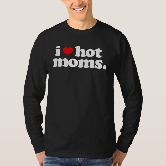 I Love Hot Moms Top for Hot Mom Tシャツ (正面)