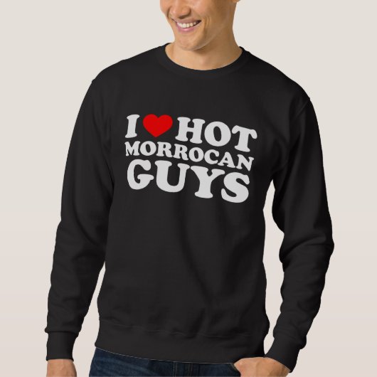 I Love Hot Morrocan Guys スウェットシャツ (正面)