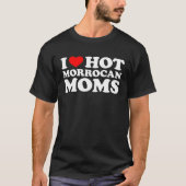 I Love Hot Morrocan Moms  1 Tシャツ (正面)