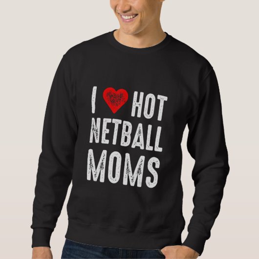 I Love Hot Netball Moms スウェットシャツ (正面)