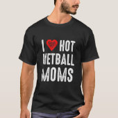 I Love Hot Netball Moms Tシャツ (正面)