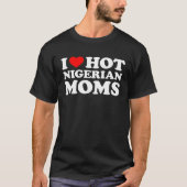 I Love Hot Nigerian Moms Tシャツ (正面)