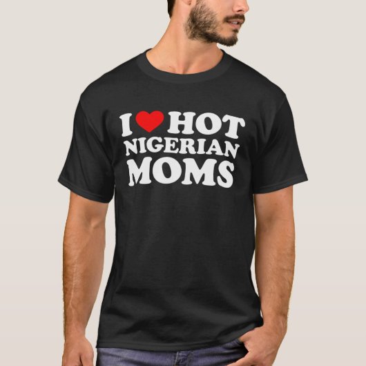 I Love Hot Nigerian Moms Tシャツ (正面)