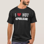 I Love Hot Republicans Funny Political Satire T Sh Tシャツ<br><div class="desc">I Love Hot Republicans Funny Political Satire T Shirt</div>