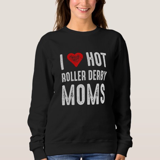 I Love Hot Roller Derby Moms スウェットシャツ (正面)