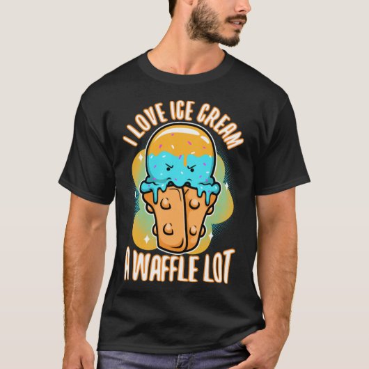 I love ice cream a waffle lot  3 tシャツ (正面)