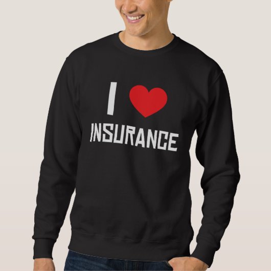 I Love Insurance Insurance Agent Protection スウェットシャツ (正面)