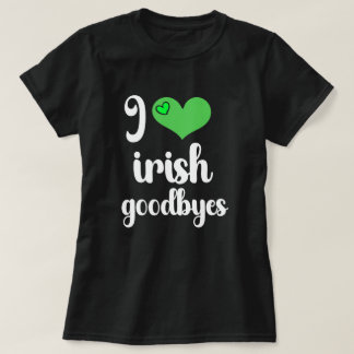 I Love Irish ☘️ Goodbyes Tシャツ