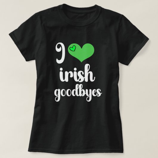 I Love Irish ☘️ Goodbyes Tシャツ (デザイン正面)