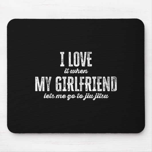 I Love It When My Girlfriend Lets Me Go To Jiu Jit マウスパッド (正面)