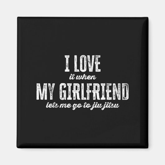 I Love It When My Girlfriend Lets Me Go To Jiu Jit マグネット (正面)