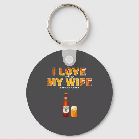 I Love It When My Wife Gets Me A Beer Funny Quotes キーホルダー (正面)