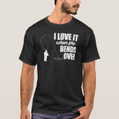 I Love It When She Bends Over Fishing  Fisher Tシャツ (正面)