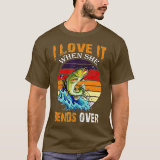 I Love It When She Bends Over - Vintage Fishing  Tシャツ