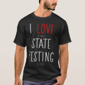 I Love it when State Testing is over  Teacher Tシャツ (正面)