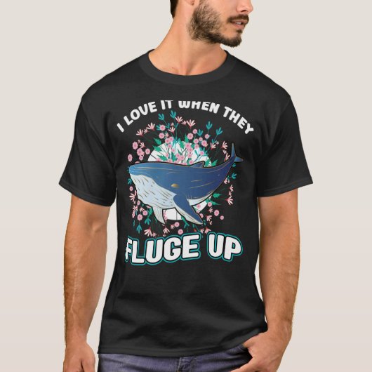 I Love It When They Fluge Up  Whale Tシャツ (正面)