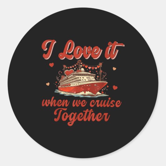 I Love It When We Cruise Together Valentine's Day  ラウンドシール (正面)