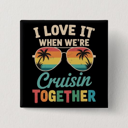 I Love It When We"re Cruisin Together Cruise Ship  缶バッジ (正面)