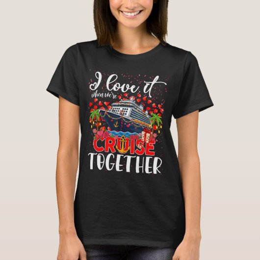 I Love It When We're Cruisin Together Cruise Coupl Tシャツ (正面)
