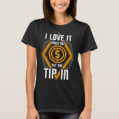 I Love It When You Put The Tip In Bartender Tシャツ (正面)
