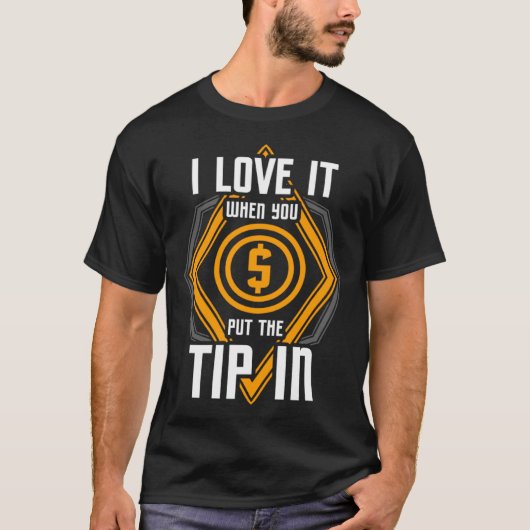 I Love It When You Put The Tip In  Bartender Tシャツ (正面)