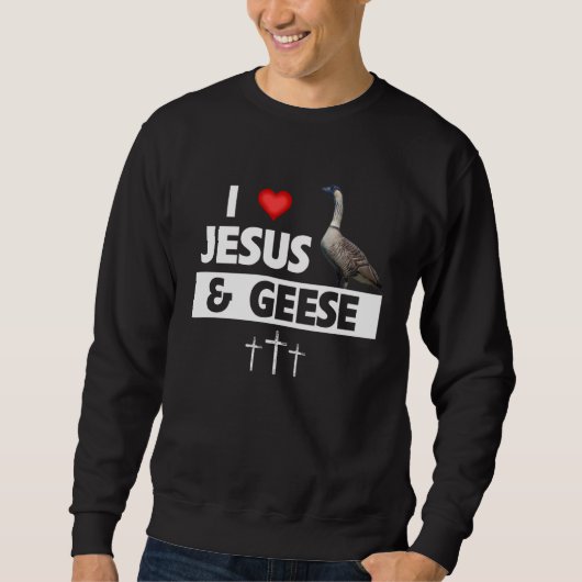I Love Jesus and Hawaiian Geese State Bird Nene Go スウェットシャツ (正面)