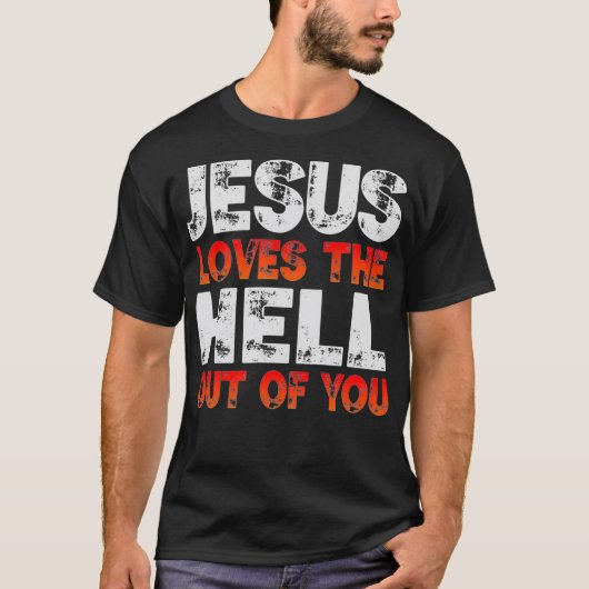 I Love Jesus and Jesus Loves The Hell Out Of You  Tシャツ (正面)