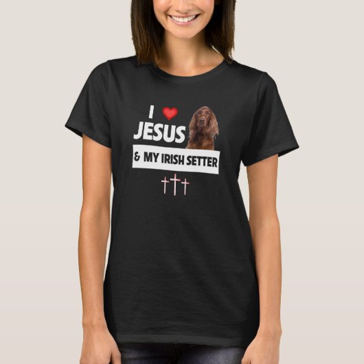 I Love Jesus and My Irish Setter Dog Mom Dad Chris Tシャツ (正面)