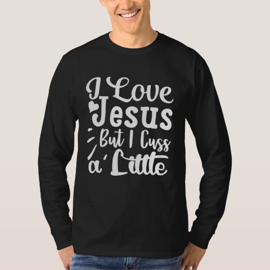 I Love Jesus But I Cuss A Little Religious Belief  Tシャツ (正面)