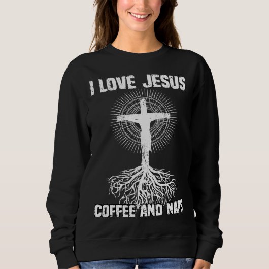 I Love Jesus Coffee And Naps I Holy God スウェットシャツ (正面)