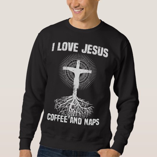 I Love Jesus Coffee And Naps I Holy God スウェットシャツ (正面)