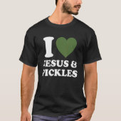 I Love Jesus & Cucumber Pickles   Saying Pickle   Tシャツ (正面)