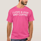 I Love K-Pop And Coffee Tシャツ (正面)
