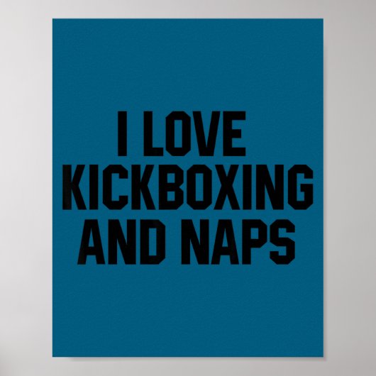 I Love Kickboxing And Naps Shirt Funny Kickbox Say ポスター (正面)