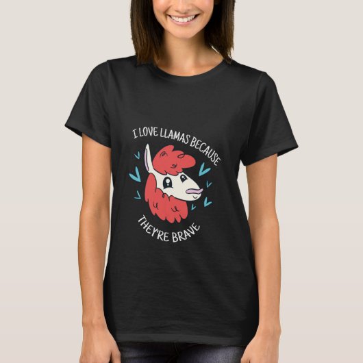 I Love Llamas Because They're Brave Cute  Llama Pr Tシャツ (正面)