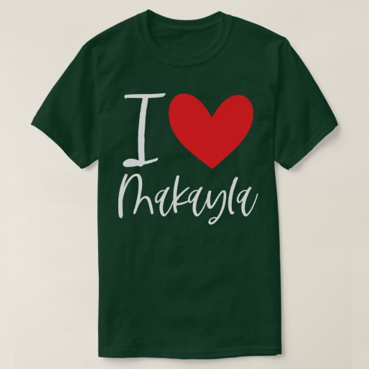 I Love Makayla Name Personalized Girl Woman BFF Fr Tシャツ (デザイン正面)