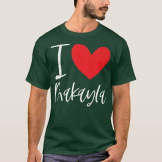 I Love Makayla Name Personalized Girl Woman BFF Fr Tシャツ