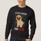 I love math and dogs mops mathematicians Maths tea スウェットシャツ (正面)