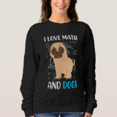 I love math and dogs mops mathematicians Maths tea スウェットシャツ (正面)