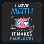 I Love Math It Makes People Cry スクエアシール<br><div class="desc">Cool and funny student and teacher design featuring a moody cat and the quote "I Love Math It Makes People Cry". A perfect match for students and teachers.</div>