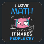 I Love Math It Makes People Cry スクエアシール<br><div class="desc">Cool and funny student and teacher design featuring a moody cat and the quote "I Love Math It Makes People Cry". A perfect match for students and teachers.</div>