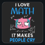 I Love Math It Makes People Cry スクエアシール<br><div class="desc">Cool and funny student and teacher design featuring a moody cat and the quote "I Love Math It Makes People Cry". A perfect match for students and teachers.</div>