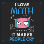 I Love Math It Makes People Cry スクエアシール<br><div class="desc">Cool and funny student and teacher design featuring a moody cat and the quote "I Love Math It Makes People Cry". A perfect match for students and teachers.</div>